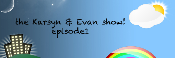 Karsyn & Evan Show S01E01